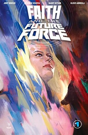 Faith and the Future Force #1 by Stephen Segovia, Barry Kitson, Jody Houser