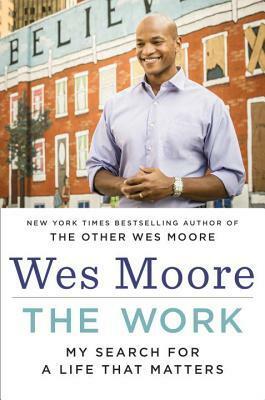 The Work: My Search for a Life That Matters by Wes Moore