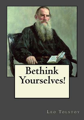 Bethink Yourselves! by Leo Tolstoy