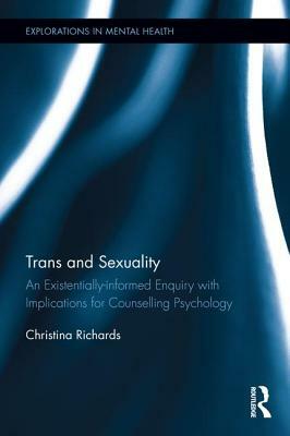 Trans and Sexuality: An Existentially-Informed Enquiry with Implications for Counselling Psychology by Christina Richards