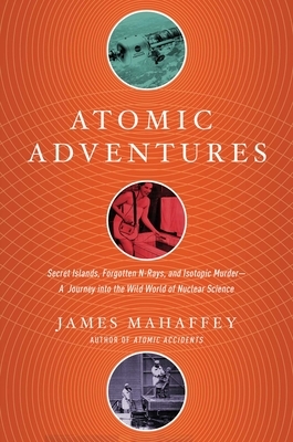 Atomic Adventures by James Mahaffey