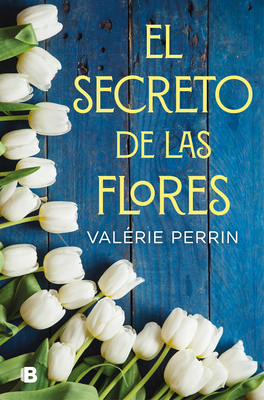 El Secreto de Las Flores / The Secret of Flowers by Valérie Perrin