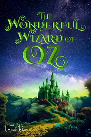 The Wonderful Wizard of Oz (Illustrated): The 1900 Classic Edition with Original Illustrations by L. Frank Baum