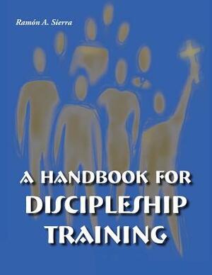 Handbook for Discipleship Training by Ramon Sierra
