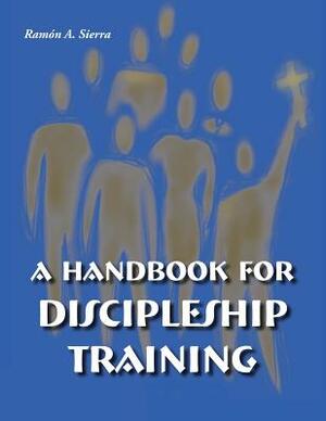 Handbook for Discipleship Training by Ramon Sierra