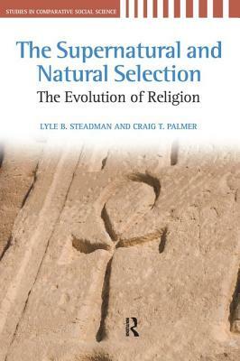 Supernatural and Natural Selection: Religion and Evolutionary Success by Lyle B. Steadman, Craig T. Palmer