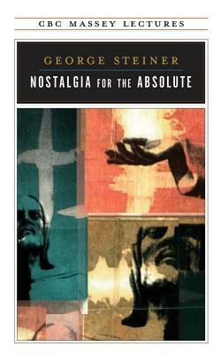 Nostalgia for the Absolute by George Steiner