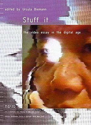 Stuff it: The Video Essay in the Digital Age by Ursula Biemann