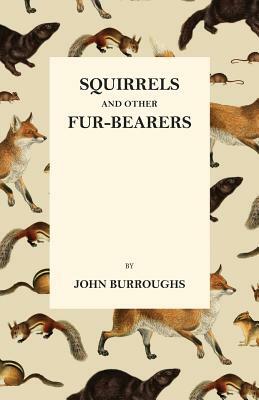 Squirrels and Other Fur-Bearers by John Burroughs