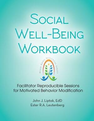 Social Well-Being Workbook: Facilitator Reproducible Sessions for Motivational Behavior Modification by John Liptak, Ester R. A. Leutenberg