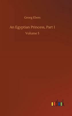 An Egyptian Princess, Part 1 by Georg Ebers