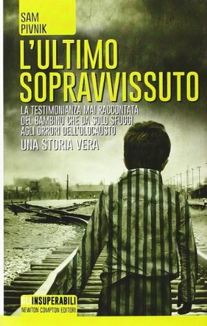 L'ultimo sopravvissuto. Una storia vera by Sam Pivnik