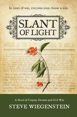 Slant of Light: A Novel of Utopian Dreams and Civil War by Steve Wiegenstein