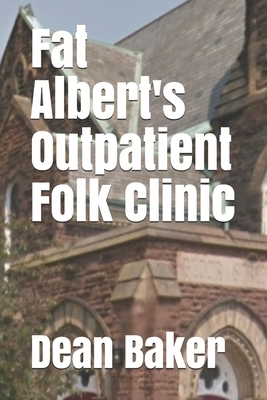 Fat Albert's Outpatient Folk Clinic by Dean J. Baker