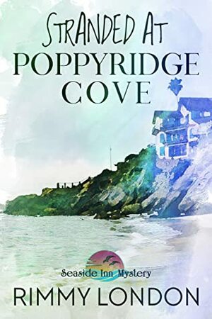 Stranded at Poppyridge Cove: Seaside Inn Mystery, book 3 by Rimmy London