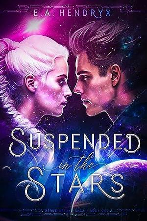 Suspended in the Stars by E.A. Hendryx