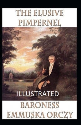 The Elusive Pimpernel Illustrated by Baroness Orczy