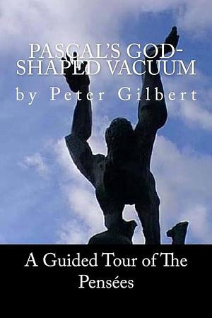 Pascal's God- Shaped Vacuum by Peter Gilbert
