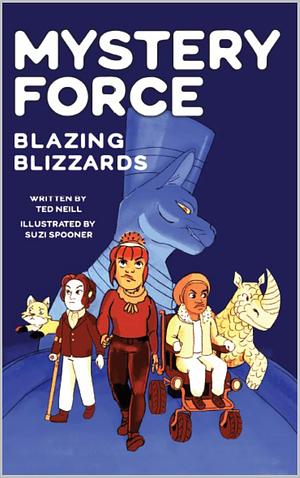 Blazing Blizzards: Mystery Force Book Three by Ted Neill, Suzi Spooner