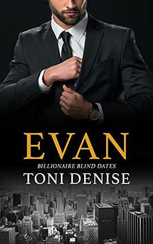 Evan: A Steamy Billionaire Workplace Contemporary Romance by Toni Denise