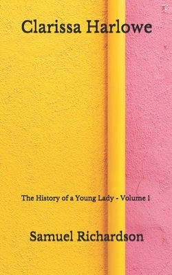 Clarissa Harlowe: The History of a Young Lady - Volume 1 (Aberdeen Classics Collection) by Samuel Richardson