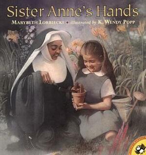 Sister Anne's Hands by Marybeth Lorbiecki, Wendy Popp