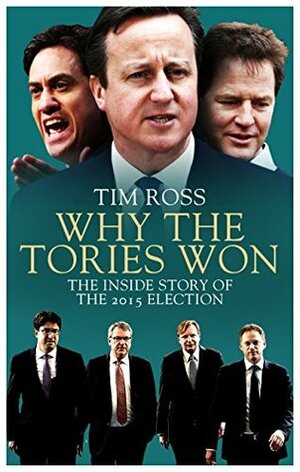 Why the Tories Won: The Inside Story of the 2015 Election by Tim Ross
