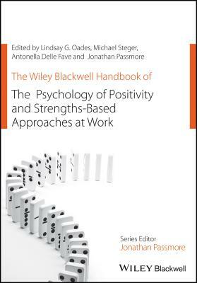 The Wiley Blackwell Handbook of the Psychology of Positivity and Strengths-Based Approaches at Work by 