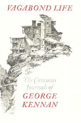 Vagabond Life: The Caucasus Journals of George Kennan by George Kennan