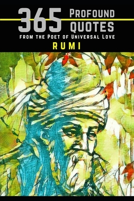 Rumi: 365 Profound Quotes from the Poet of Universal Love by Nico Neruda
