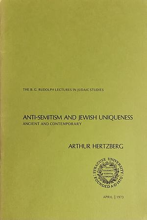 Anti-Semitism and Jewish Uniqueness: Ancient and Contemporary by Arthur Hertzberg