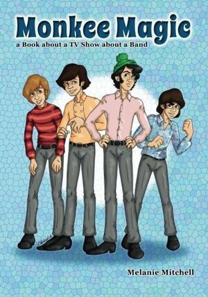 Monkee Magic: a Book about a TV Show about a Band by Melanie Mitchell