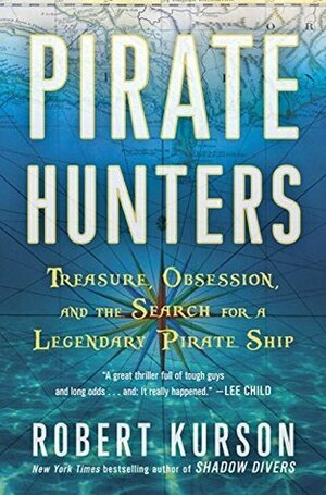 Pirate Hunters: Treasure, Obsession, and the Search for a Legendary Pirate Ship by Robert Kurson