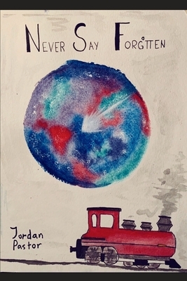 Never Say Forgotten: The Path Between the Stars by Jordan Pastor