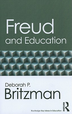 Freud and Education by Deborah P. Britzman