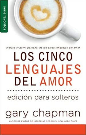 Los Cinco Lenguajes del Amor. Edición para solteros by Gary Chapman