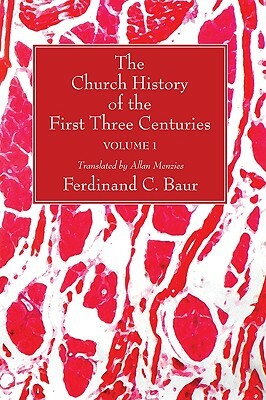 The Church History of the First Three Centuries, 2 Volumes by Ferdinand C. Baur