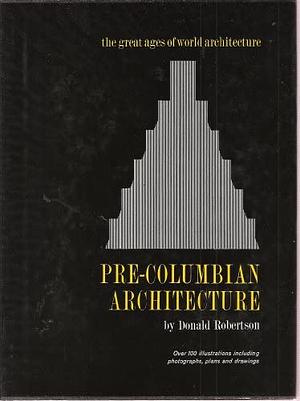 Pre-Columbian Architecture by Donald Robertson