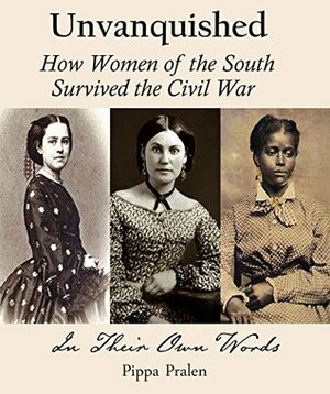 Unvanquished: How Women of the South Survived the Civil War by Pippa Pralen