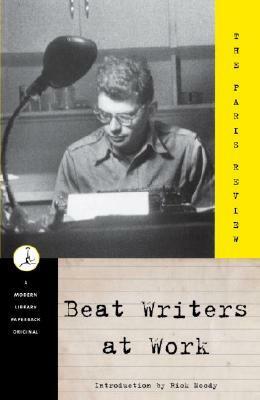 Beat Writers at Work by The Paris Review, Rick Moody