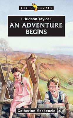 Hudson Taylor: an adventure begins by Catherine MacKenzie, Catherine MacKenzie