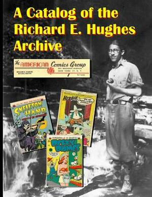 A Catalog of the Richard E. Hughes Archive by Joey Eacobacci