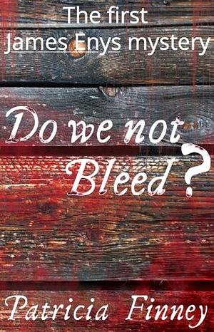 Do We Not Bleed?: The first James Enys mystery by Patricia Finney