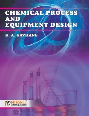 Chemical Process & Equipment Design by K. a. Gavhane, Na