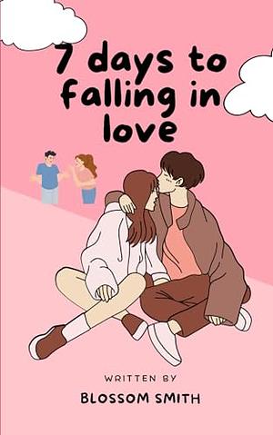 7 Days to Falling in Love by Blossom Smith