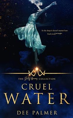 Cruel Water: The Dirty Heros Collection Book 11 by Dee Palmer