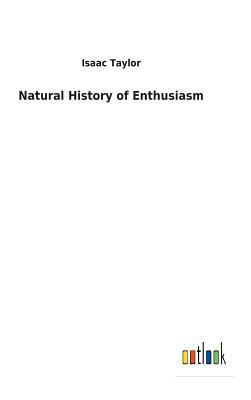 Natural History of Enthusiasm by Isaac Taylor