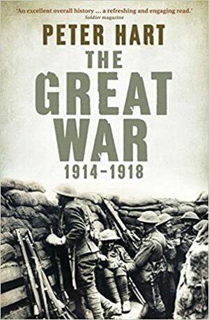 The Great War: 1914-1918 by Peter Hart