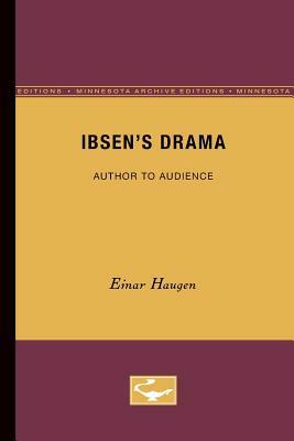 Ibsen's Drama: Author to Audience by Einar Haugen