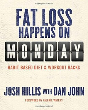 Fat Loss Happens on Monday by Josh Hillis